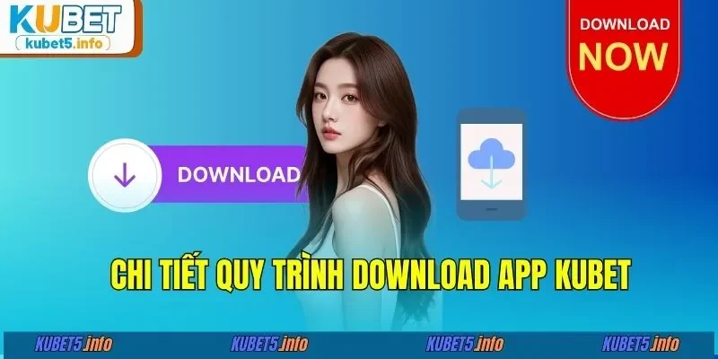 Chi tiết quy trình download app KUBET