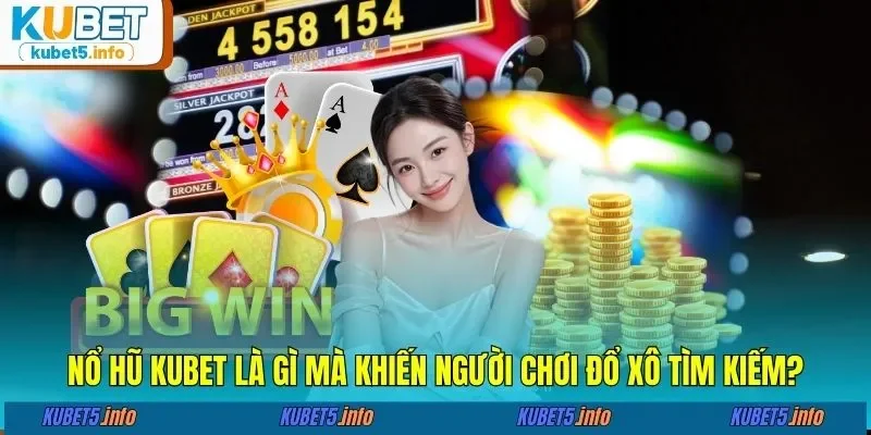 Nổ hũ KUBET là gì mà khiến người chơi đổ xô tìm kiếm?
